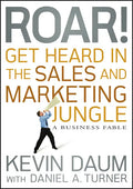 Roar! Get Heard in the Sales and Marketing Jungle: A Business Fable - Hardcover