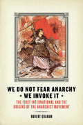 We Do Not Fear Anarchy?we Invoke It: The First International and the Origins of the Anarchist Movement - Paperback