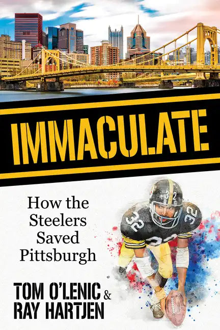 Immaculate: How the Steelers Saved Pittsburgh - Paperback