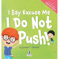 I Say Excuse Me. I Do Not Push!: An Affirmation-Themed Toddler Book About Not Pushing (Ages 2-4) - Hardcover