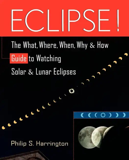 Eclipse!: The What, Where, When, Why, and How Guide to Watching Solar and Lunar Eclipses - Paperback