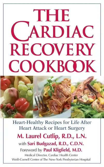 The Cardiac Recovery Cookbook: Heart-Healthy Recipes for Life After Heart Attack or Heart Surgery - Paperback