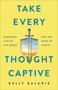 Take Every Thought Captive: Exchange Lies of the Enemy for the Mind of Christ - Paperback