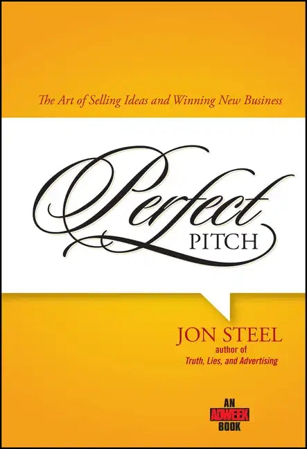 Perfect Pitch: The Art of Selling Ideas and Winning New Business - Hardcover