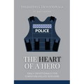 The Heart Of A Hero: Daily Devotionals for Christian Police Officers - Paperback