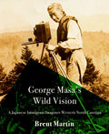 George Masa's Wild Vision: A Japanese Immigrant Imagines Western North Carolina - Hardcover