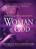 Prayers and Declarations for the Woman of God: Confront Strongholds and Stand Firm Against the Enemy - Hardcover
