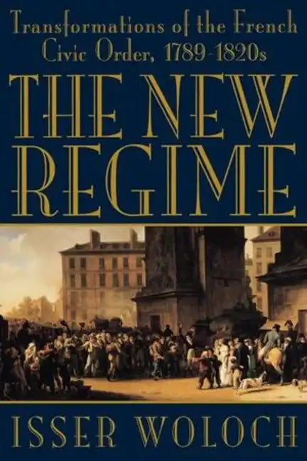 The New Regime: Transformations of the French Civic Order, 1789-1820s - Paperback