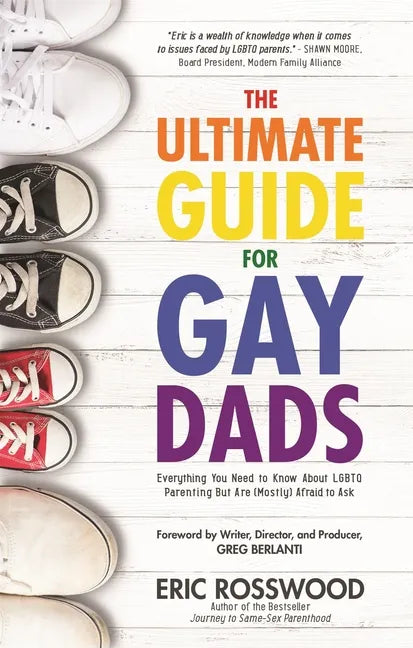 The Ultimate Guide for Gay Dads: Everything You Need to Know about LGBTQ Parenting But Are (Mostly) Afraid to Ask - Paperback