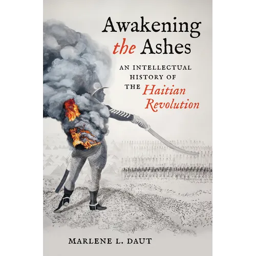 Awakening the Ashes: An Intellectual History of the Haitian Revolution - Hardcover
