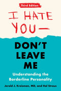 I Hate You--Don't Leave Me: Third Edition: Understanding the Borderline Personality - Paperback
