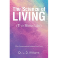 The Science of Living (The Bless Life): What Denominational Religions Don't Teach - Paperback