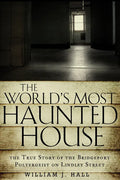 The World's Most Haunted House: The True Story of the Bridgeport Poltergeist on Lindley Street - Paperback