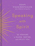 Speaking with Spirit: 52 Prayers to Guide, Inspire, and Uplift You - Hardcover