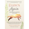 Dawn Again: Tracking the Wisdom of the Wild - Paperback