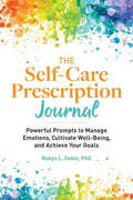 The Self-Care Prescription Journal: Powerful Prompts to Manage Emotions, Cultivate Well-Being, and Achieve Your Goals - Paperback