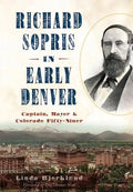 Richard Sopris in Early Denver: Captain, Mayor & Colorado Fifty-Niner - Paperback