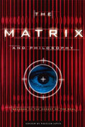 The Matrix and Philosophy: Welcome to the Desert of the Real - Paperback