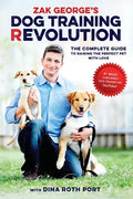 Zak George's Dog Training Revolution: The Complete Guide to Raising the Perfect Pet with Love - Paperback