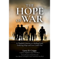 The Hope of War: A Chaplain's Journey to Abiding Faith, Enduring Hope and Love Under Fire - Hardcover