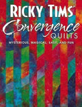 Ricky Tims' Convergence Quilts: Mysterious, Magical, Easy, and Fun - Paperback