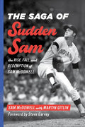 The Saga of Sudden Sam: The Rise, Fall, and Redemption of Sam McDowell - Hardcover