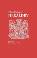 Manual of Heraldry. a Concise Description of the Several Terms Used, and Containg a Dictionary of Every Designation in the Science - Paperback