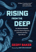 Rising from the Deep: The Seattle Kraken, a Tenacious Push for Expansion, and the Emerald City's Sports Revival - Hardcover