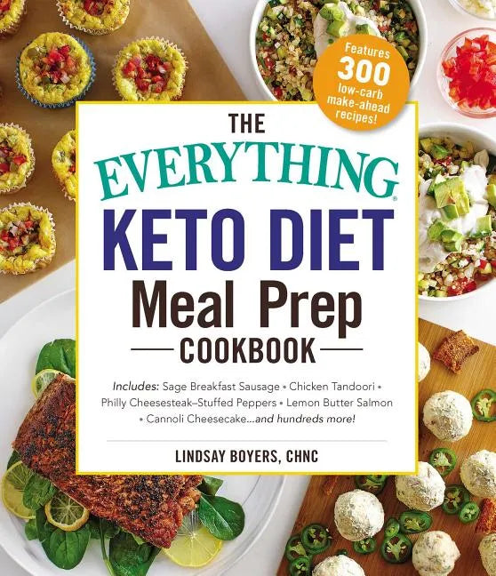 The Everything Keto Diet Meal Prep Cookbook: Includes: Sage Breakfast Sausage, Chicken Tandoori, Philly Cheesesteak-Stuffed Peppers, Lemon Butter Salm - Paperback