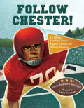 Follow Chester!: A College Football Team Fights Racism and Makes History - Hardcover