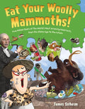 Eat Your Woolly Mammoths!: Two Million Years of the World's Most Amazing Food Facts, from the Stone Age to the Future - Hardcover