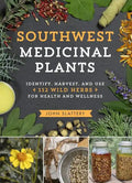 Southwest Medicinal Plants: Identify, Harvest, and Use 112 Wild Herbs for Health and Wellness - Paperback