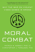 Moral Combat: Why the War on Violent Video Games Is Wrong - Paperback