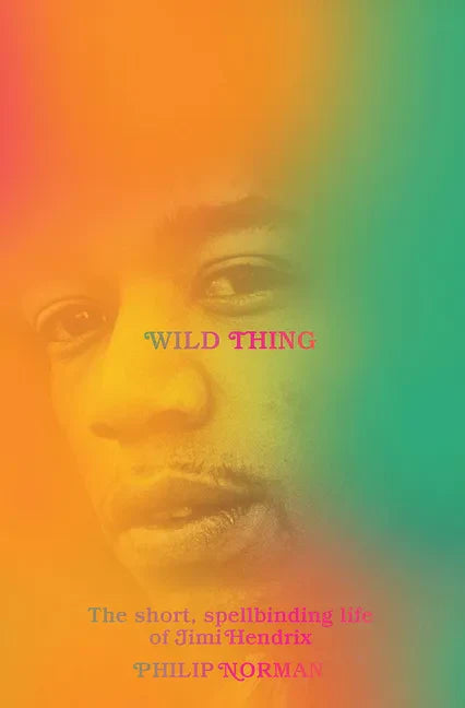 Wild Thing: The Short, Spellbinding Life of Jimi Hendrix - Hardcover