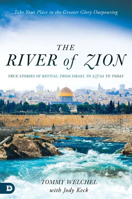 The River of Zion: True Stories of Revival: From Israel to Azusa to Today - Paperback