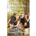 Healthy Children Only Need Three Things - Paperback