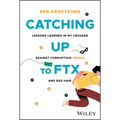 Catching Up to Ftx: Lessons Learned in My Crusade Against Corruption, Fraud, and Bad Hair - Hardcover