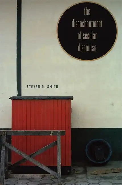 The Disenchantment of Secular Discourse - Hardcover