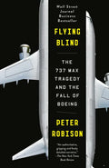 Flying Blind: The 737 Max Tragedy and the Fall of Boeing - Paperback