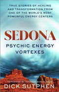 Sedona, Psychic Energy Vortexes: True Stories of Healing and Transformation from One of the Worlds Most Powerful Energy Centers - Paperback