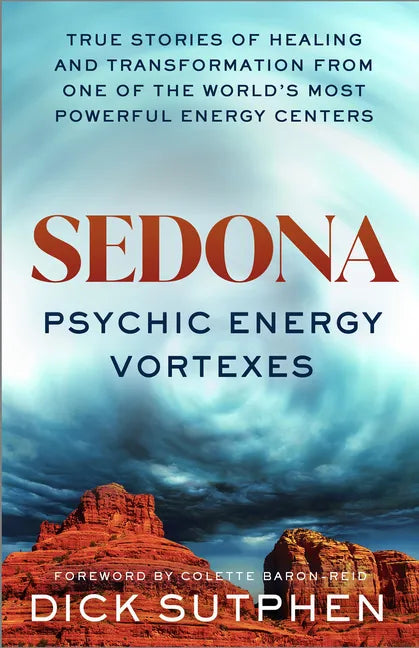 Sedona, Psychic Energy Vortexes: True Stories of Healing and Transformation from One of the Worlds Most Powerful Energy Centers - Paperback