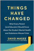 Things Have Changed: What Every Parent (and Educator) Should Know about the Student Mental Health and Substance Misuse Crisis - Paperback