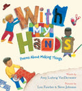 With My Hands: Poems about Making Things - Hardcover
