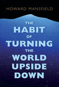 The Habit of Turning the World Upside Down: Our Belief in Property and the Cost of That Belief - Paperback