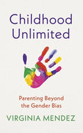 Childhood Unlimited: Parenting Beyond the Gender Bias - Paperback