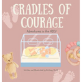 Cradles of Courage: Adventures in the NICU - Hardcover