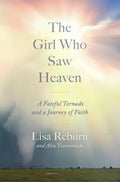 The Girl Who Saw Heaven: A Fateful Tornado and a Journey of Faith - Hardcover