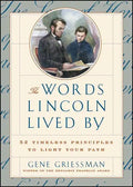 The Words Lincoln Lived by: 52 Timeless Principles to Light Your Path - Paperback