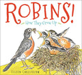 Robins!: How They Grow Up - Hardcover