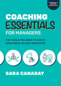 Coaching Essentials for Managers: The Tools You Need to Ignite Greatness in Each Employee - Paperback